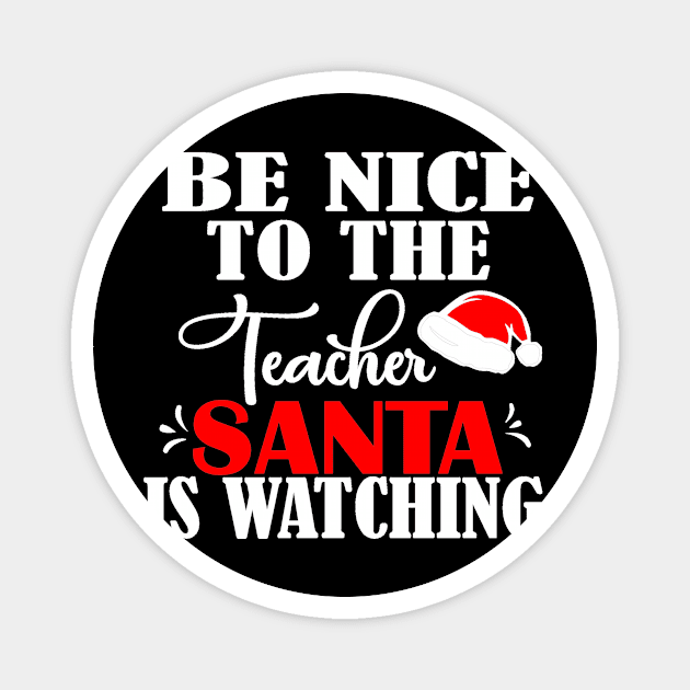 Be Nice to the Teacher Santa is Watching Christmas Teacher Magnet by StacysCellar